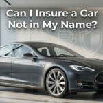 Can I Insure a Car Not in My Name? What Drivers Need to Know