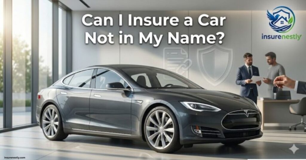 Can I Insure a Car Not in My Name